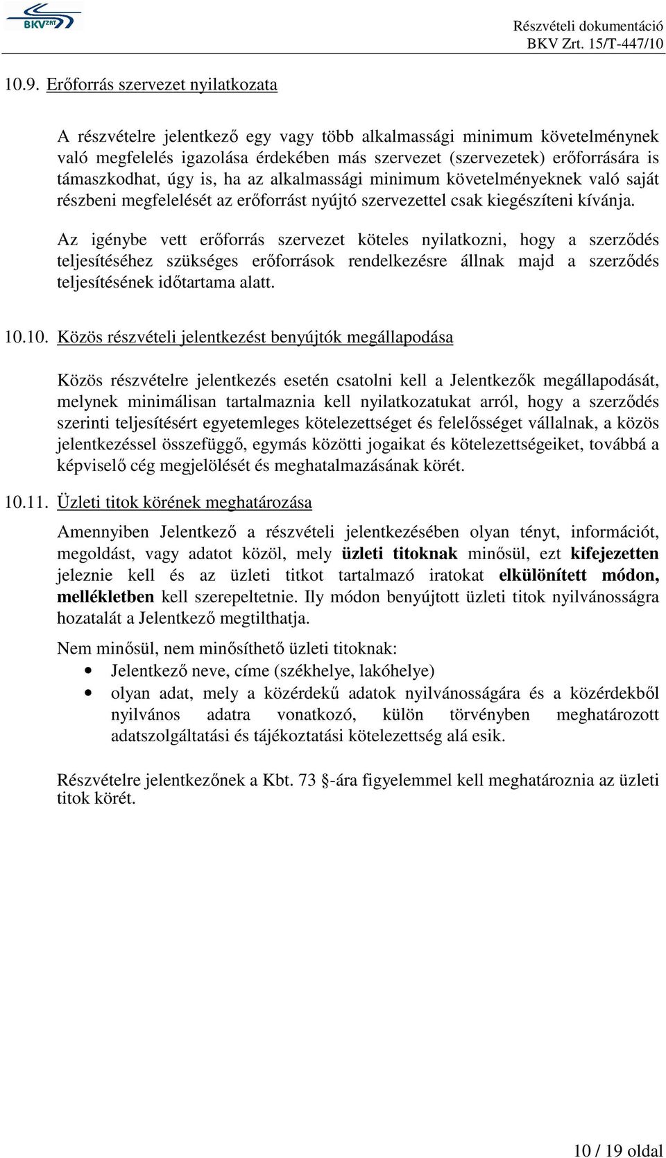 Az igénybe vett erőforrás szervezet köteles nyilatkozni, hogy a szerződés teljesítéséhez szükséges erőforrások rendelkezésre állnak majd a szerződés teljesítésének időtartama alatt. 10.