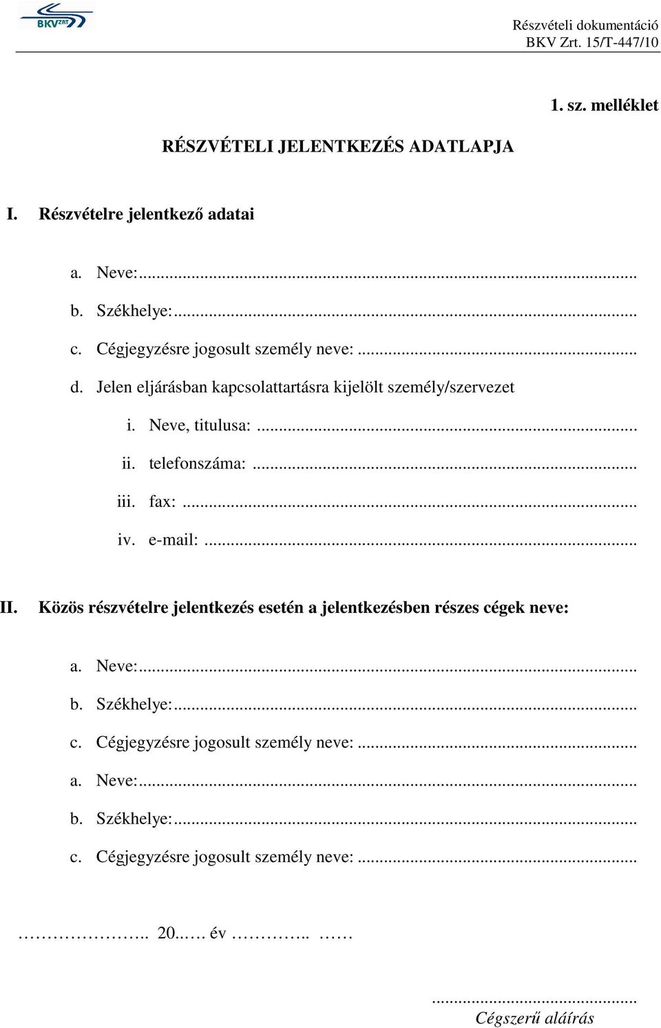 telefonszáma:... iii. fax:... iv. e-mail:... II. Közös részvételre jelentkezés esetén a jelentkezésben részes cégek neve: a. Neve:... b.