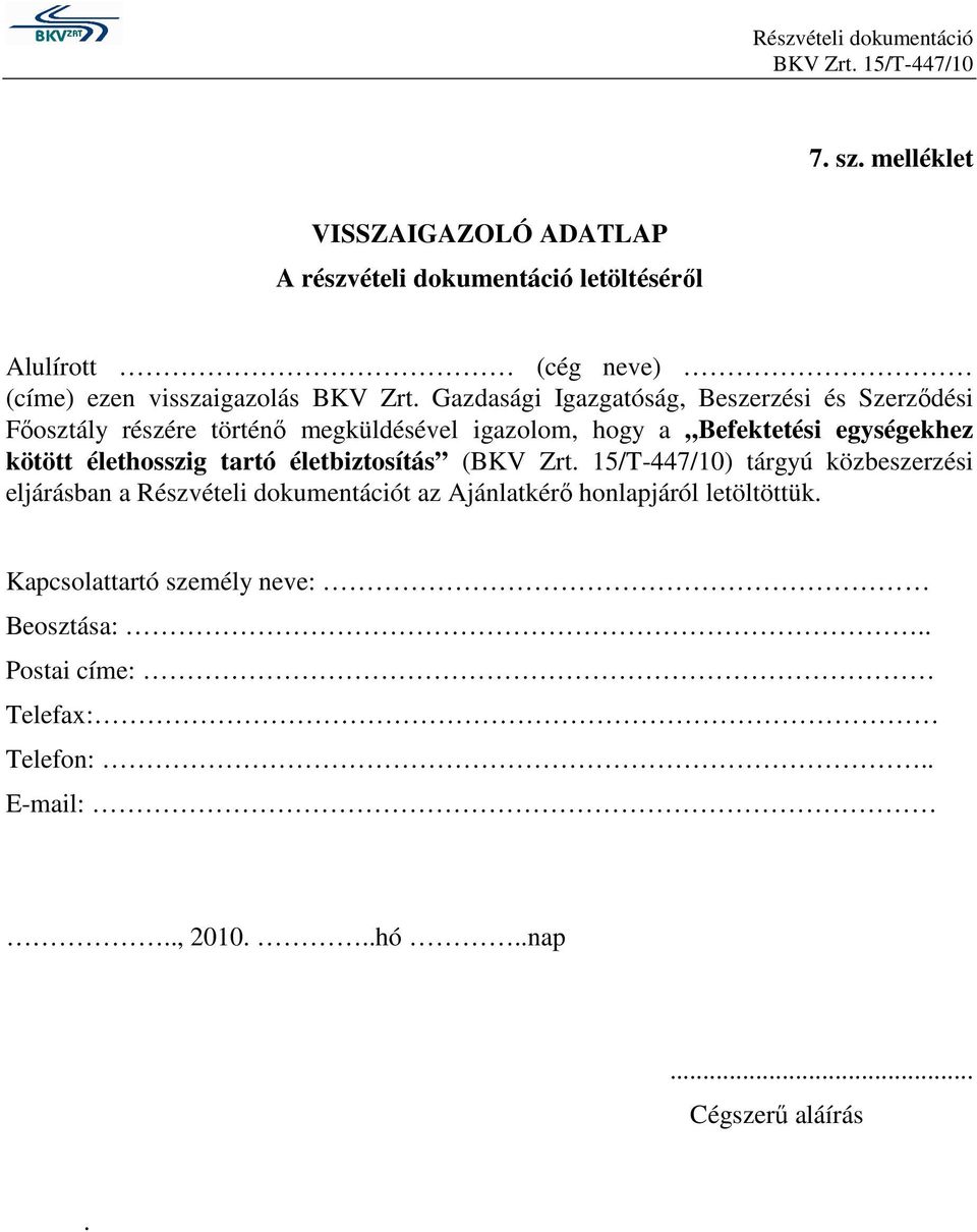 Gazdasági Igazgatóság, Beszerzési és Szerződési Főosztály részére történő megküldésével igazolom, hogy a Befektetési egységekhez