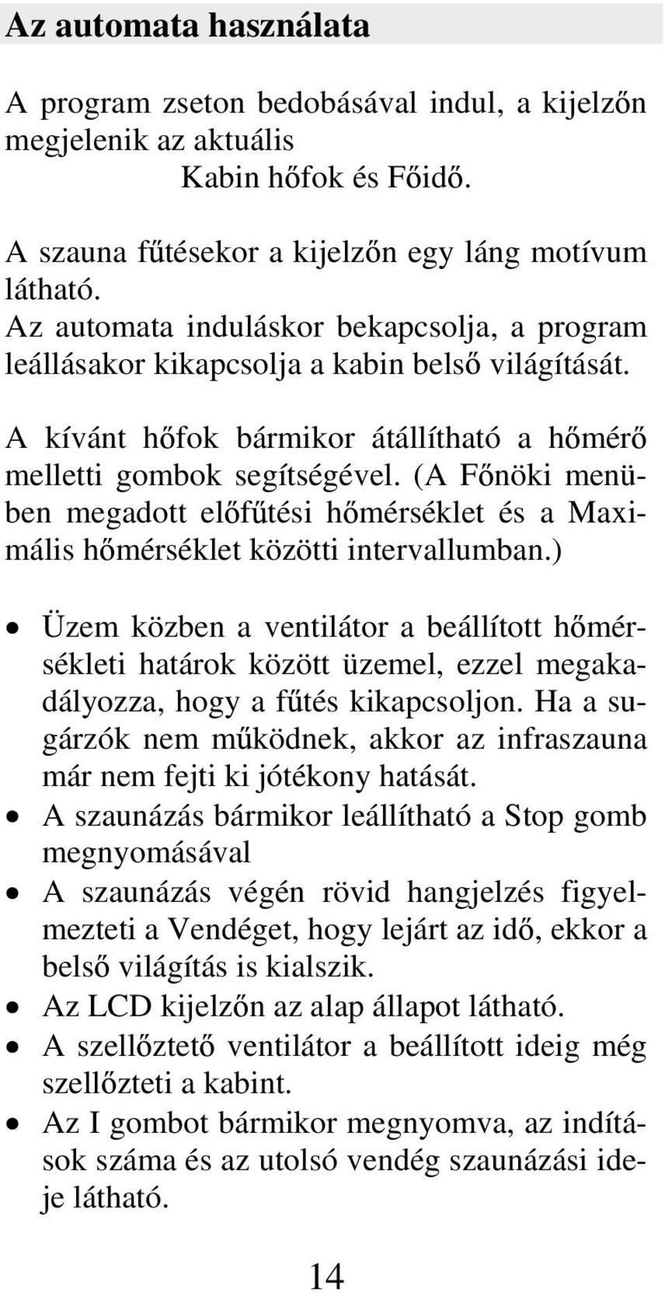 (A F nöki menüben megadott el f tési h mérséklet és a Maximális h mérséklet közötti intervallumban.