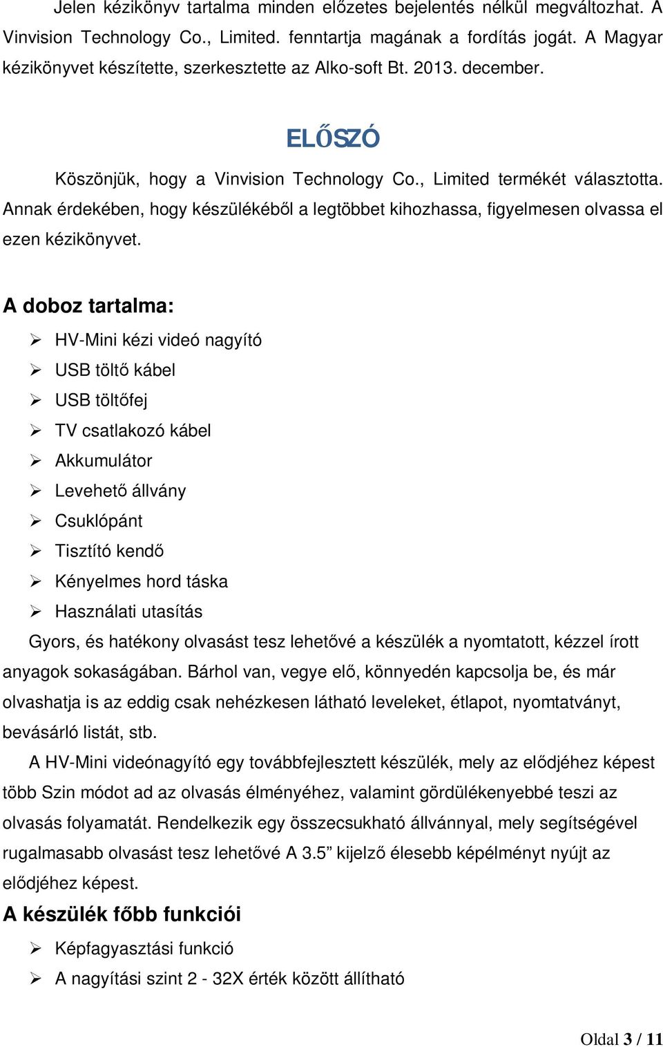 Annak érdekében, hogy készülékébl a legtöbbet kihozhassa, figyelmesen olvassa el ezen kézikönyvet.