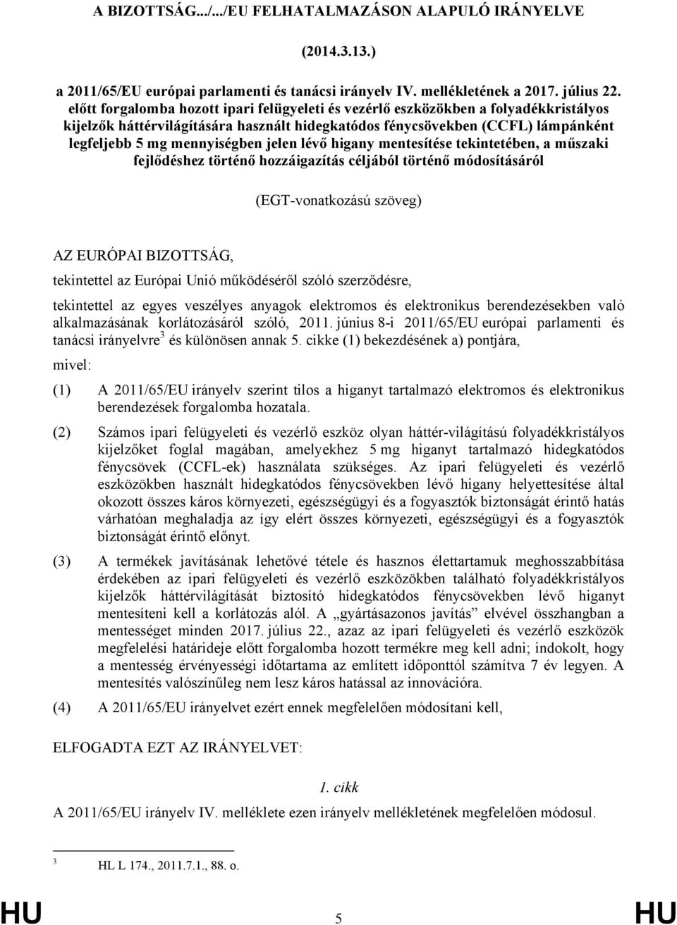 jelen lévő higany mentesítése tekintetében, a műszaki fejlődéshez történő hozzáigazítás céljából történő módosításáról (EGT-vonatkozású szöveg) AZ EURÓPAI BIZOTTSÁG, tekintettel az Európai Unió