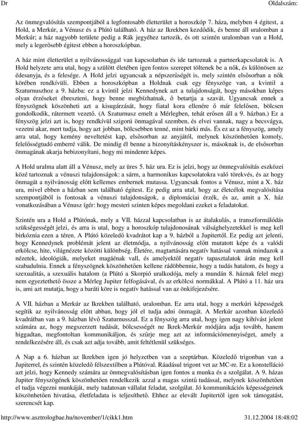 A ház mint életterület a nyilvánossággal van kapcsolatban és ide tartoznak a partnerkapcsolatok is.