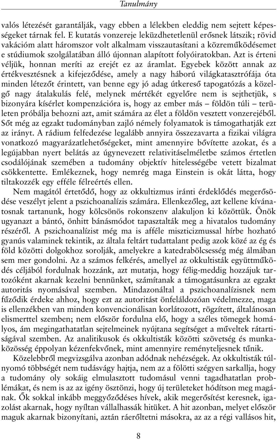 Azt is érteni véljük, honnan meríti az erejét ez az áramlat.