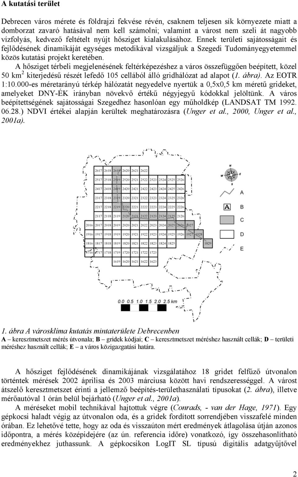 Ennek területi sajátosságait és fejlődésének dinamikáját egységes metodikával vizsgáljuk a Szegedi Tudományegyetemmel közös kutatási projekt keretében.