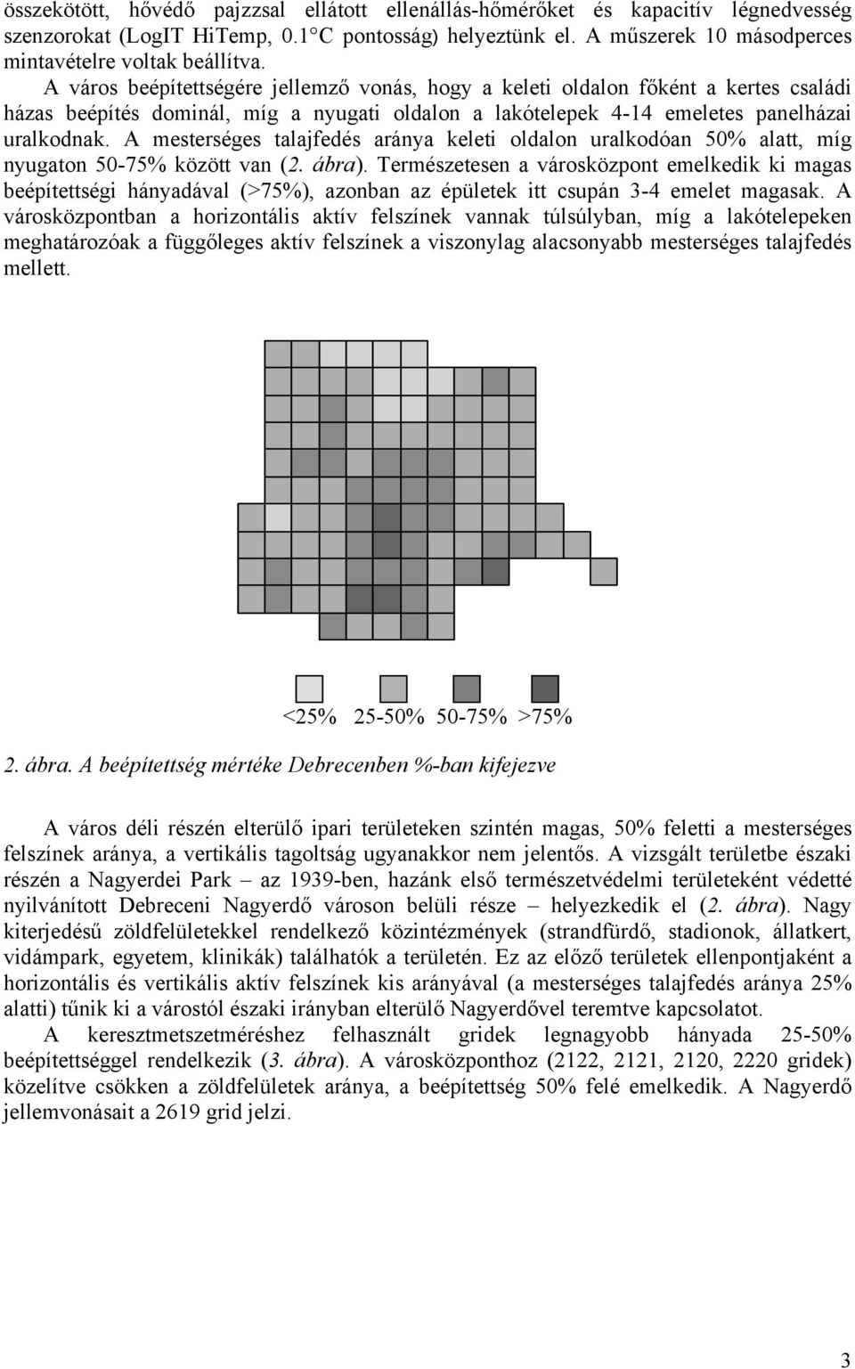 A mesterséges talajfedés aránya keleti oldalon uralkodóan 50% alatt, míg nyugaton 50-75% között van (2. ábra).