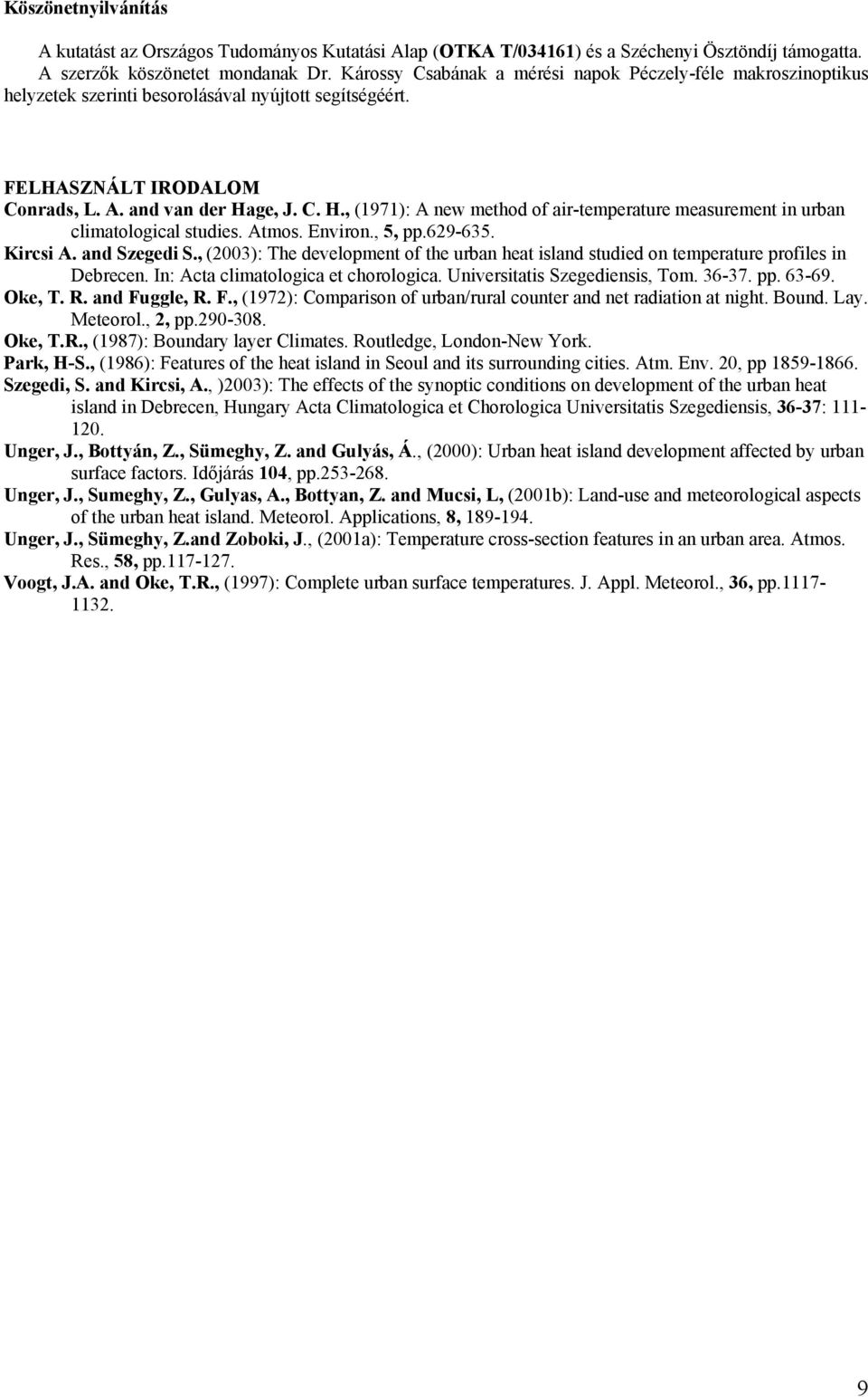 ge, J. C. H., (1971): A new method of air-temperature measurement in urban climatological studies. Atmos. Environ., 5, pp.629-635. Kircsi A. and Szegedi S.