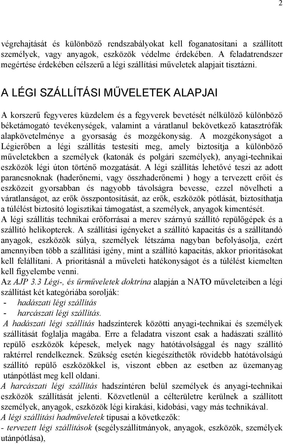 A LÉGI SZÁLLÍTÁSI MŰVELETEK ALAPJAI A korszerű fegyveres küzdelem és a fegyverek bevetését nélkülöző különböző béketámogató tevékenységek, valamint a váratlanul bekövetkező katasztrófák