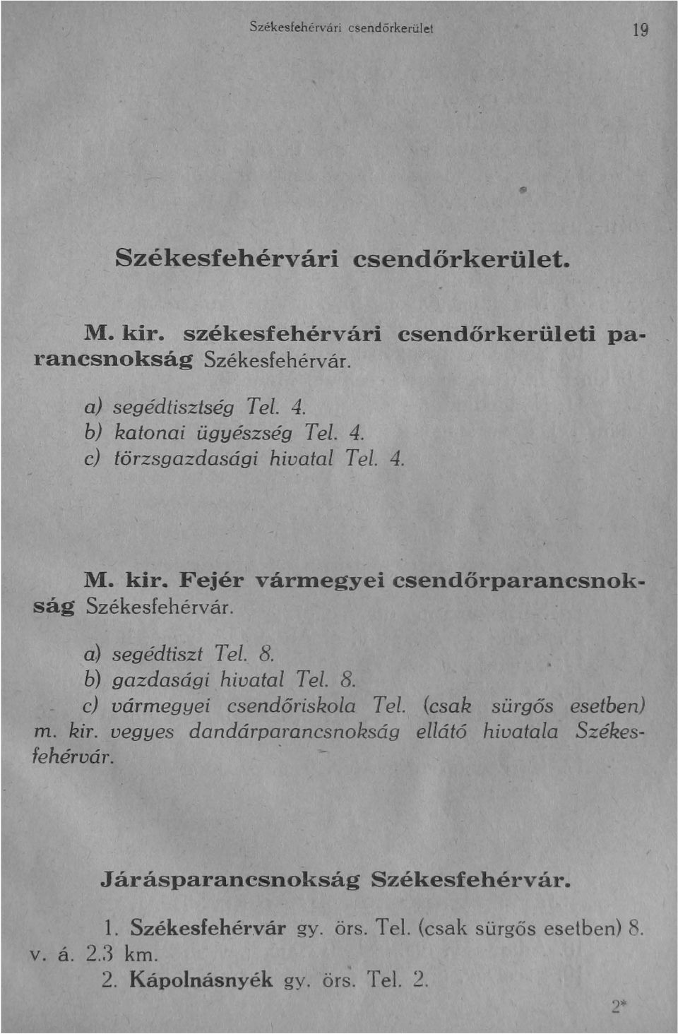 a) segédtiszt Tel. 8. b) gazdasági hivatal Tel. 8. c) vármegyei csendőriskola Tel. (csak sürgős esetben) m. kir.