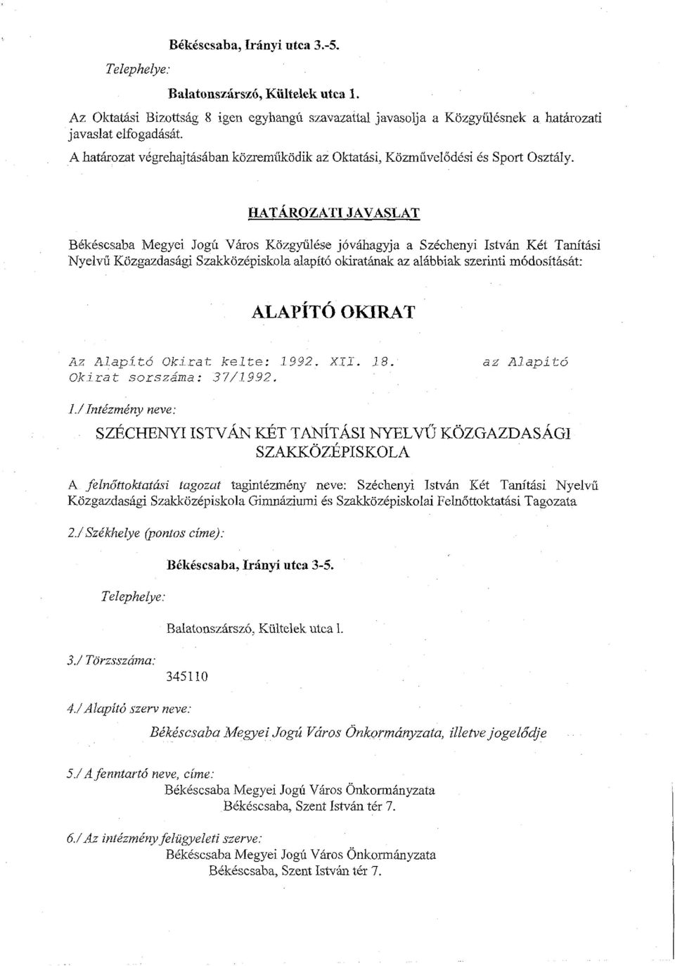 B6kiscsaba Megyei Jogk VAros Kozgyiilbe jbvahagyja a Szichenyi Istvh K6t Tanitisi Nyelvii Kijzgazdasagi Szakkoz6piskola alapit6 oliirathak az alabbiak szerinti m6dositasat: Az Alapitd Okirat kelte: