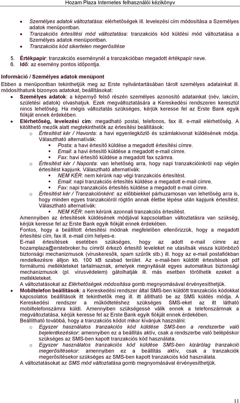 Értékpapír: tranzakciós eseménynél a tranzakcióban megadott értékpapír neve. 6. Idő: az esemény pontos időpontja.