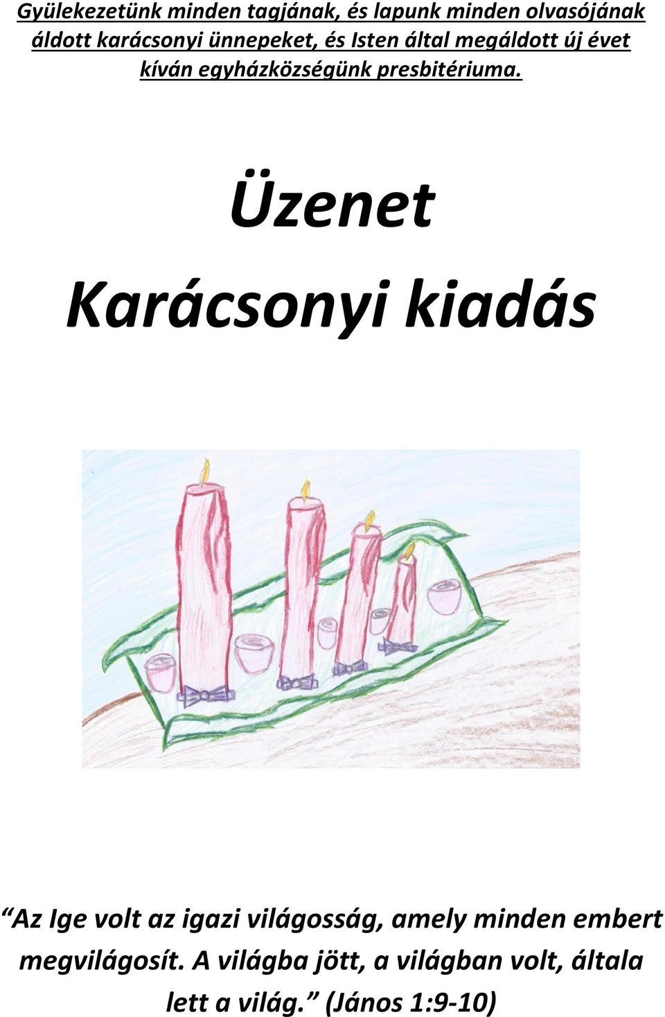 Üzenet Karácsonyi kiadás Az Ige volt az igazi világosság, amely minden embert