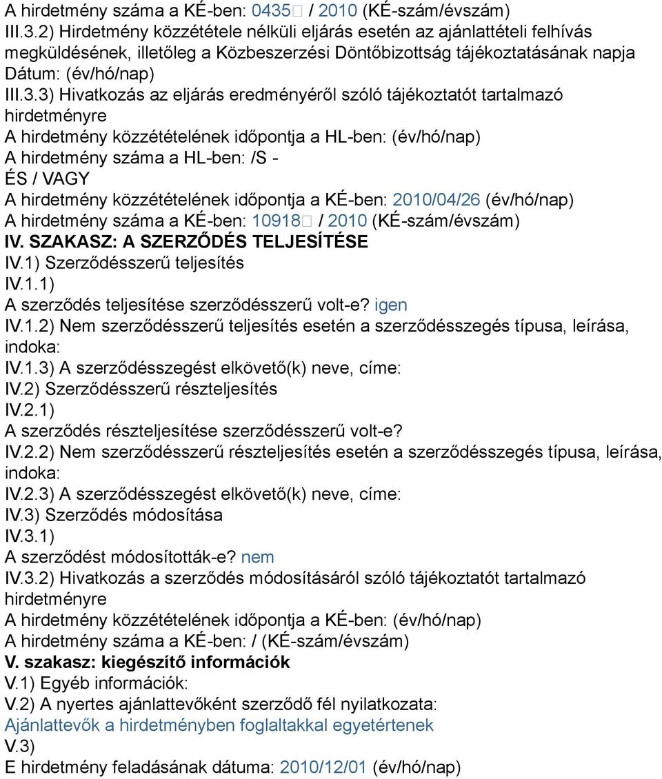 2) Hirdetmény közzététele nélküli eljárás esetén az ajánlattételi felhívás megküldésének, illetőleg a Közbeszerzési Döntőbizottság tájékoztatásának napja Dátum: (év/hó/nap) III.3.