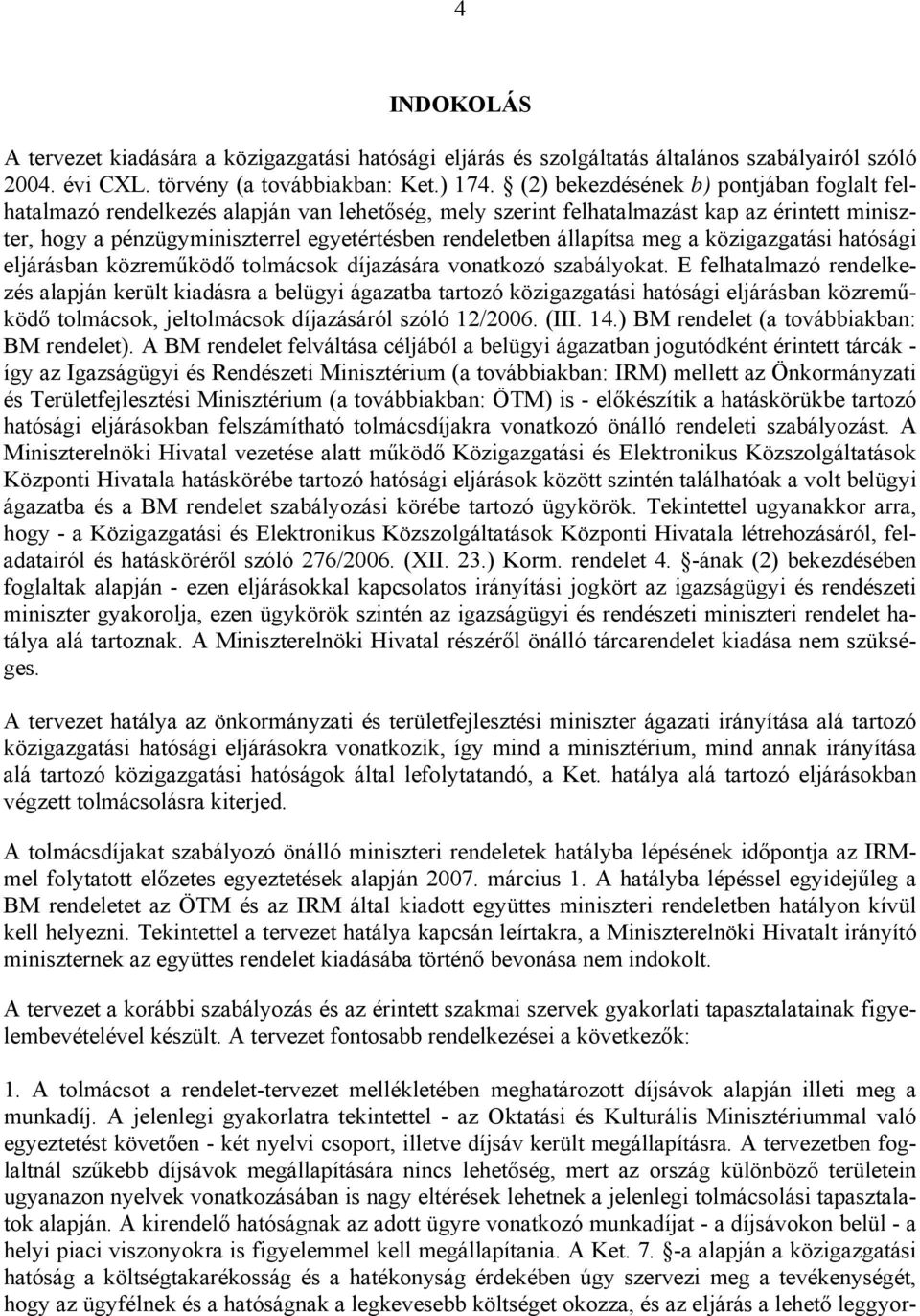 állapítsa meg a közigazgatási hatósági eljárásban közreműködő tolmácsok díjazására vonatkozó szabályokat.