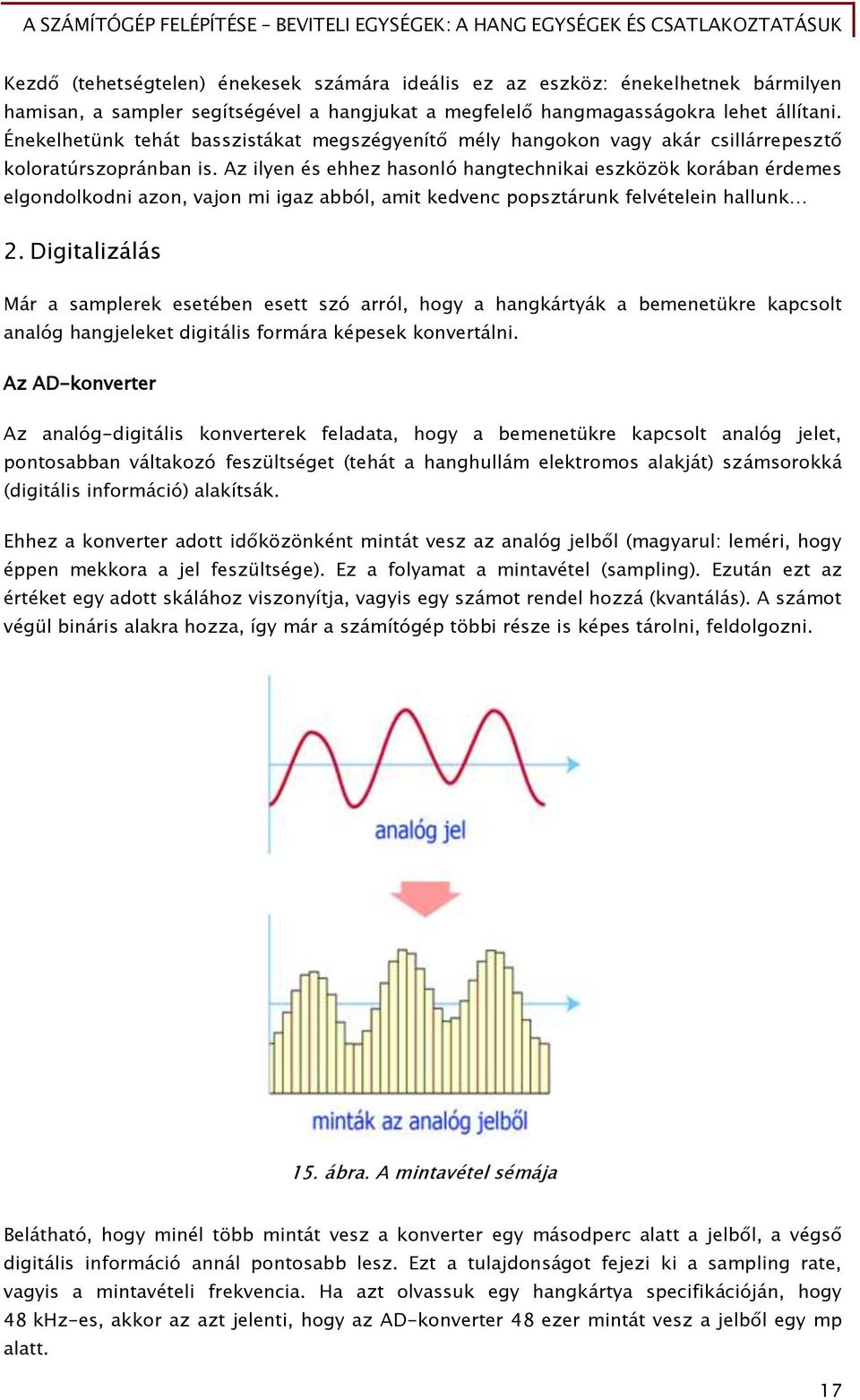Az ilyen és ehhez hasonló hangtechnikai eszközök korában érdemes elgondolkodni azon, vajon mi igaz abból, amit kedvenc popsztárunk felvételein hallunk 2.