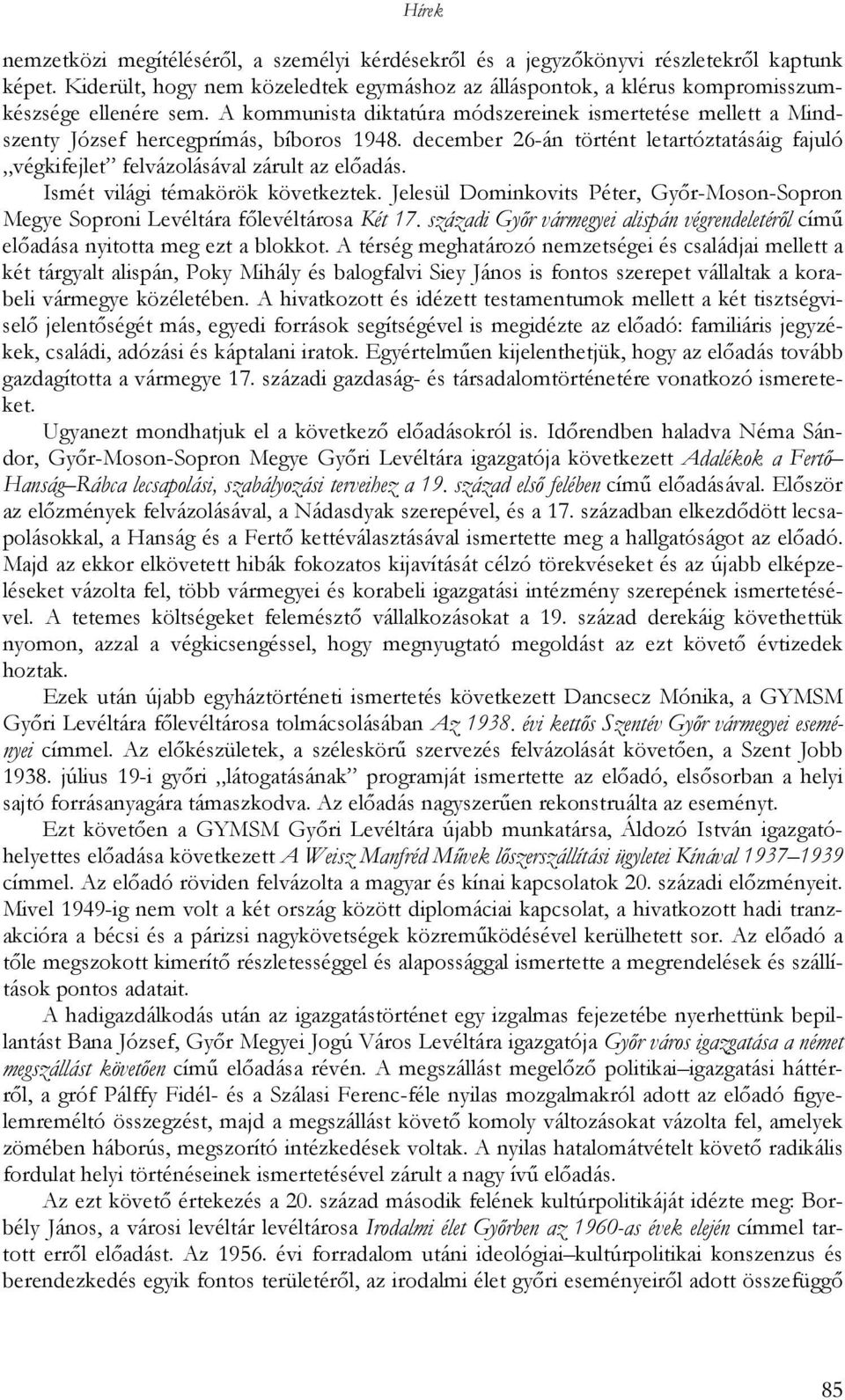 Ismét világi témakörök következtek. Jelesül Dominkovits Péter, Gyır-Moson-Sopron Megye Soproni Levéltára fılevéltárosa Két 17.