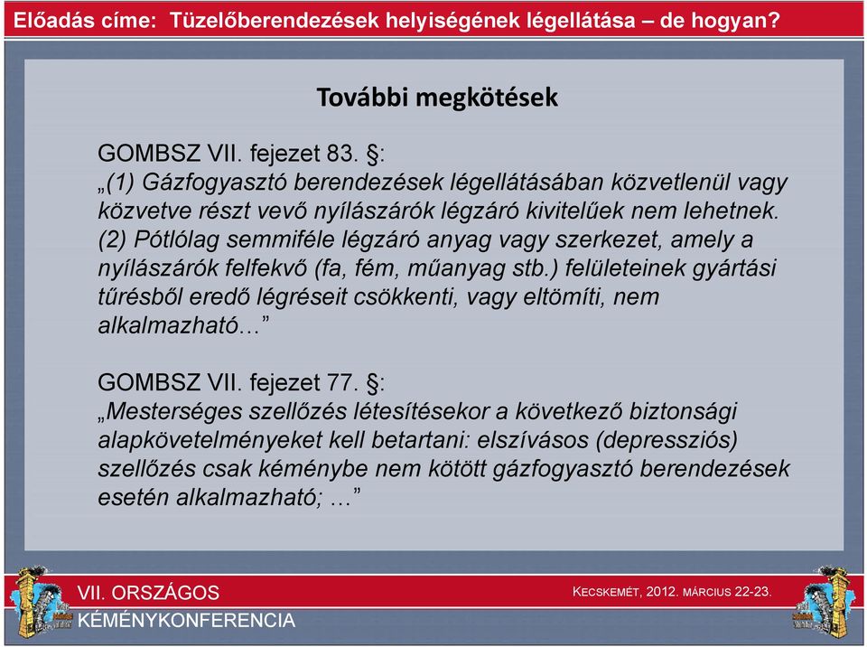 (2) Pótlólag semmiféle légzáró anyag vagy szerkezet, amely a nyílászárók felfekvő (fa, fém, műanyag stb.