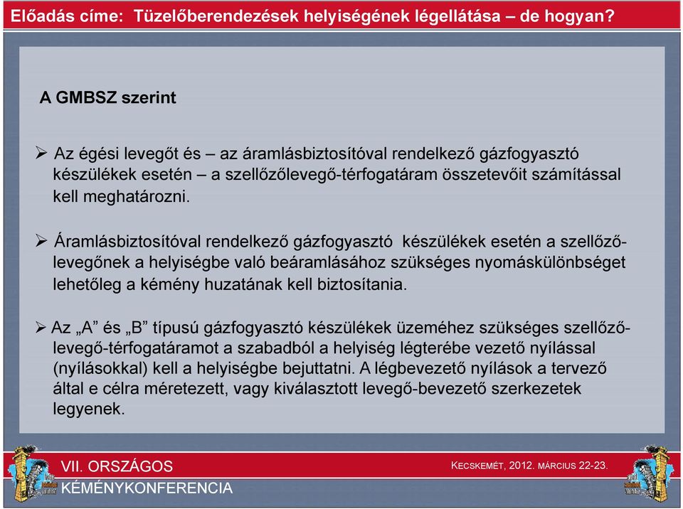 Áramlásbiztosítóval rendelkező gázfogyasztó készülékek esetén a szellőzőlevegőnek a helyiségbe való beáramlásához szükséges nyomáskülönbséget lehetőleg a kémény