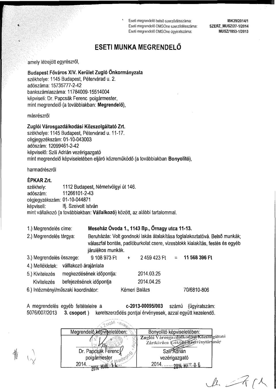 Papcsák Ferenc polgármester, mint megrendelő (a továbbiakban: Megrendelő), másrészről Zuglói Városgazdálkodási Közszolgáltató Zrt. székhelye: 1145 Budapest, Pétervárad u. 11-17.