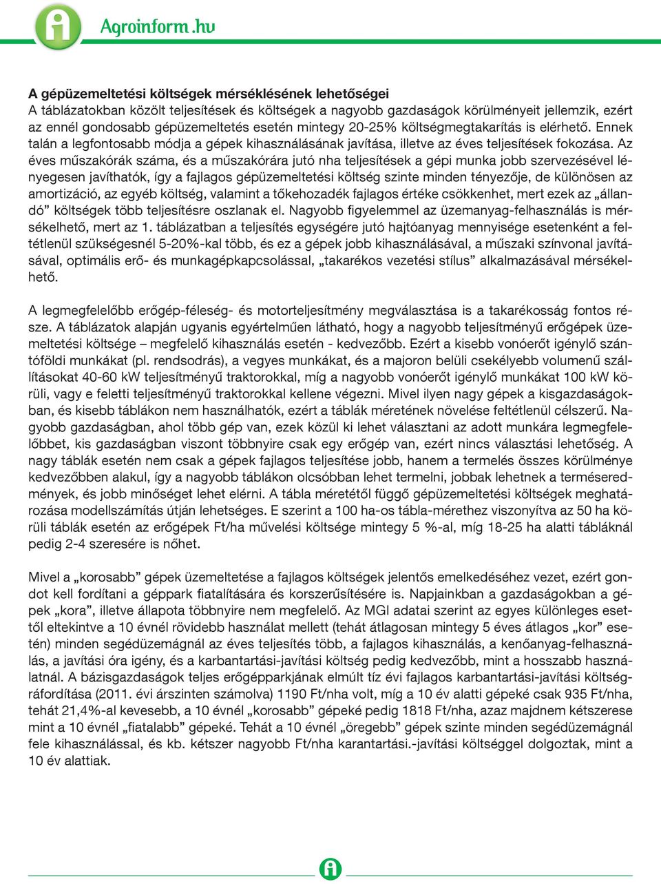 Az éves műszakórák száma, és a műszakórára jutó nha teljesítések a gépi munka jobb szervezésével lényegesen javíthatók, így a fajlagos gép szinte minden tényezője, de különösen az amortizáció, az
