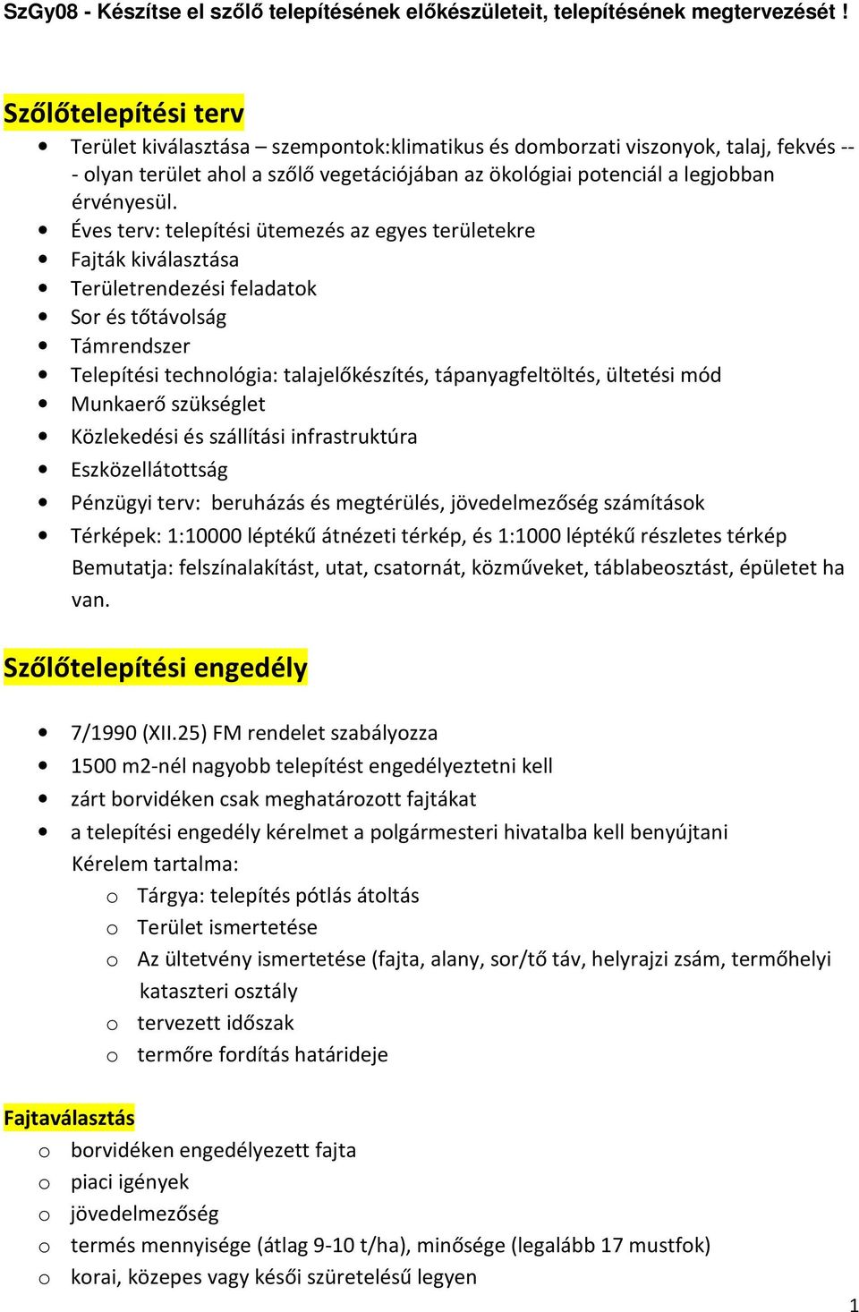 Éves terv: telepítési ütemezés az egyes területekre Fajták kiválasztása Területrendezési feladatok Sor és tőtávolság Támrendszer Telepítési technológia: talajelőkészítés, tápanyagfeltöltés, ültetési
