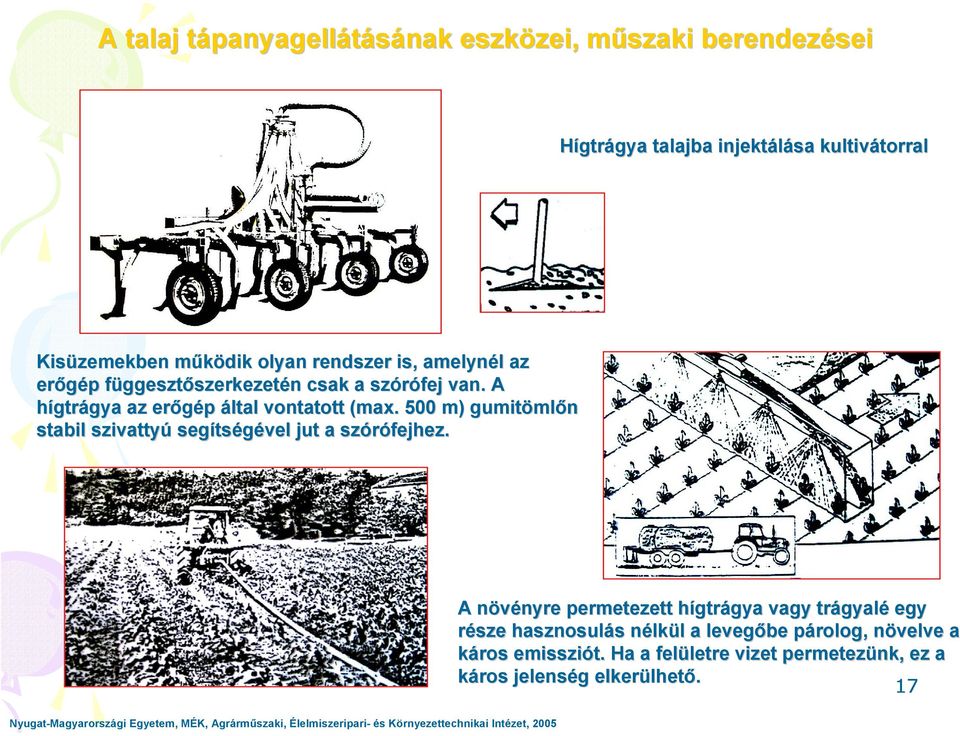 . 500 m) gumitömlőn stabil szivattyú segítségével jut a szórófejhez.