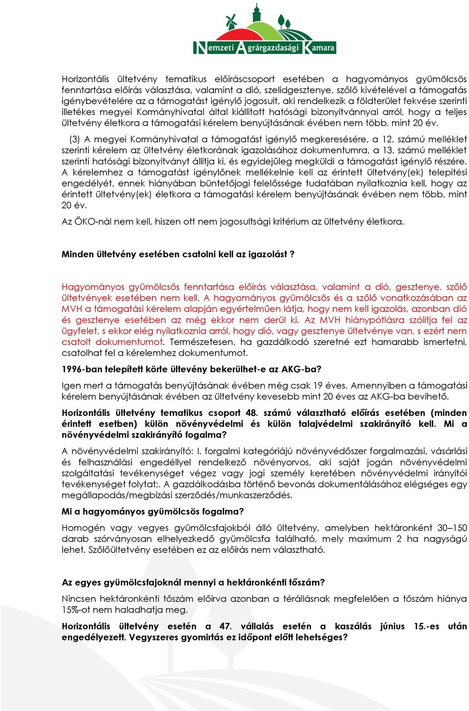 támogatási kérelem benyújtásának évében nem több, mint 20 év. (3) A megyei Kormányhivatal a támogatást igénylő megkeresésére, a 12.