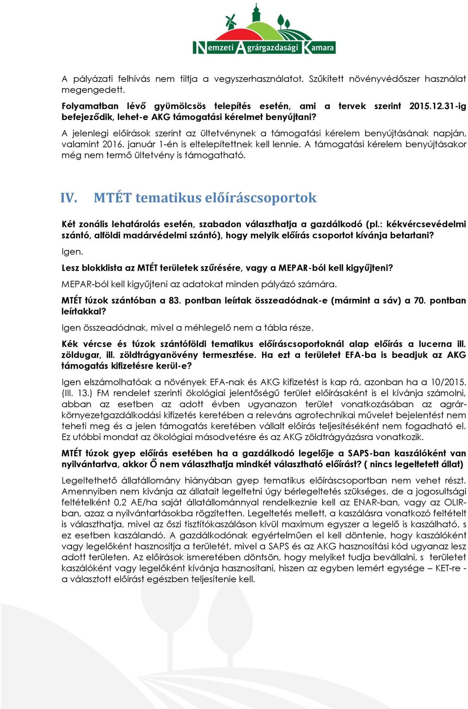 január 1-én is eltelepítettnek kell lennie. A támogatási kérelem benyújtásakor még nem termő ültetvény is támogatható. IV.