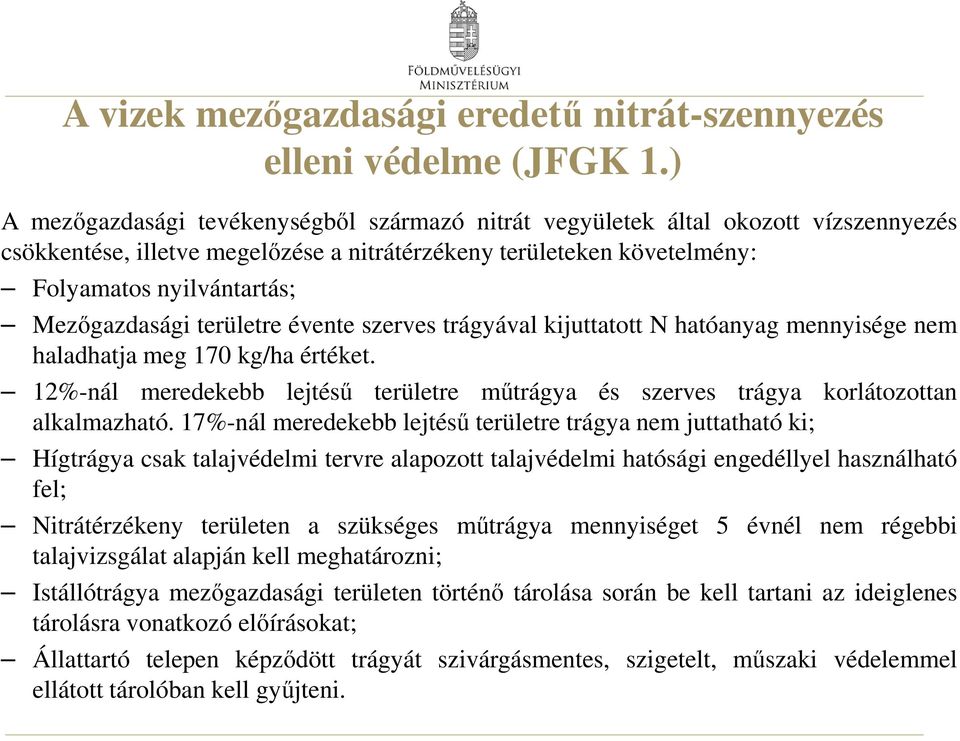 Mezőgazdasági területre évente szerves trágyával kijuttatott N hatóanyag mennyisége nem haladhatja meg 170 kg/ha értéket.