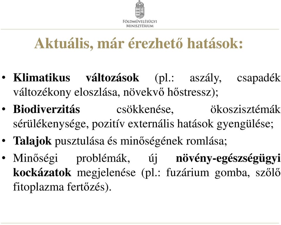 ökoszisztémák sérülékenysége, pozitív externális hatások gyengülése; Talajok pusztulása és