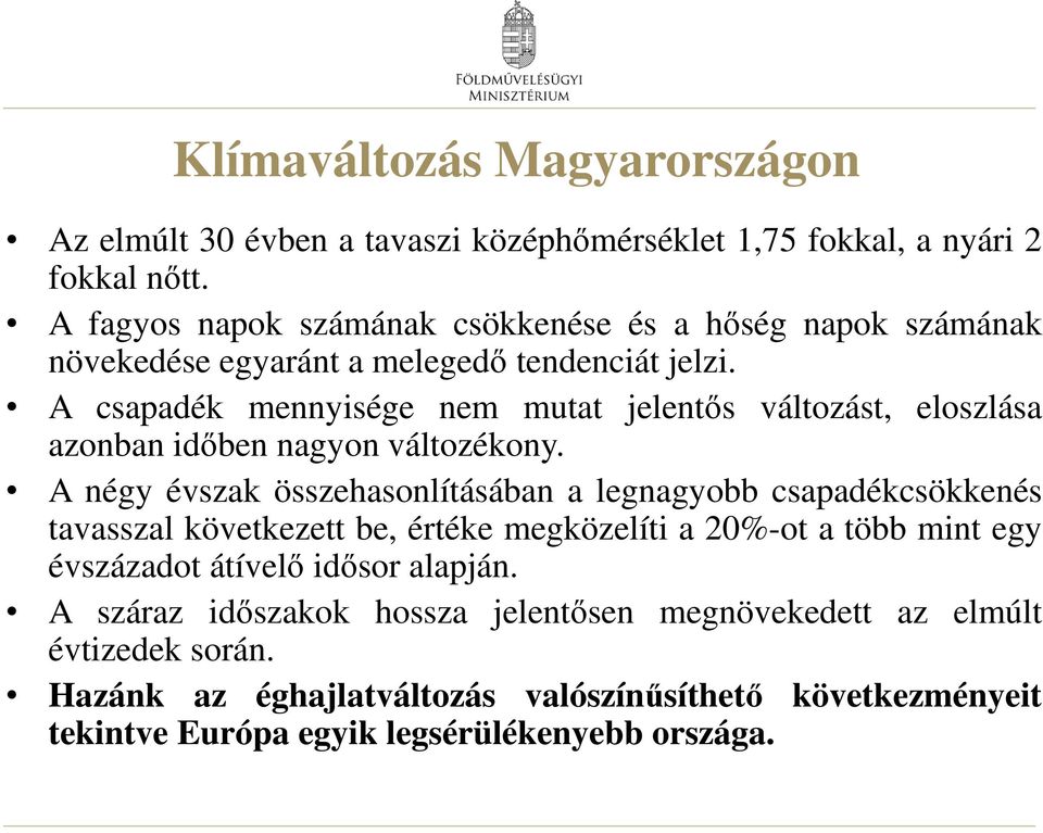 A csapadék mennyisége nem mutat jelentős változást, eloszlása azonban időben nagyon változékony.