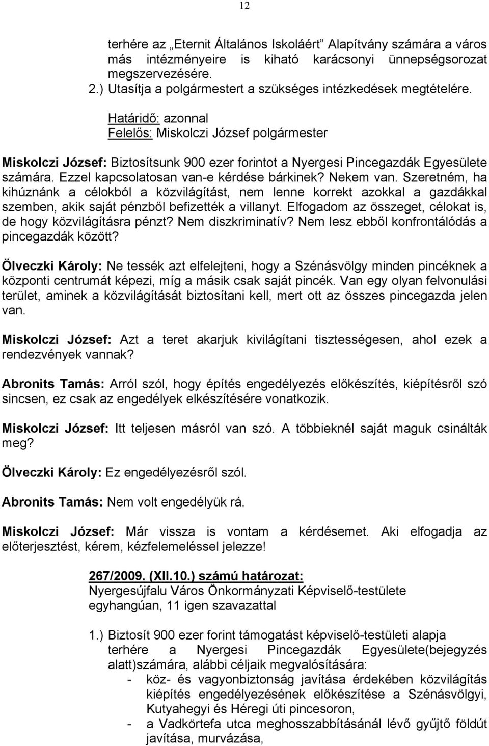 Szeretném, ha kihúznánk a célokból a közvilágítást, nem lenne korrekt azokkal a gazdákkal szemben, akik saját pénzből befizették a villanyt.