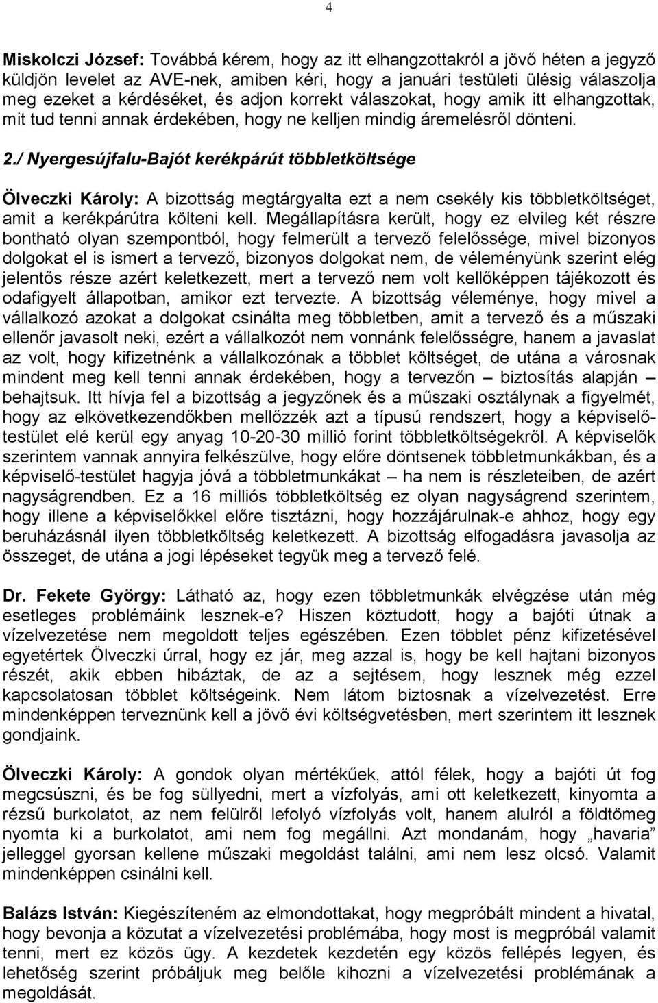 / Nyergesújfalu-Bajót kerékpárút többletköltsége Ölveczki Károly: A bizottság megtárgyalta ezt a nem csekély kis többletköltséget, amit a kerékpárútra költeni kell.