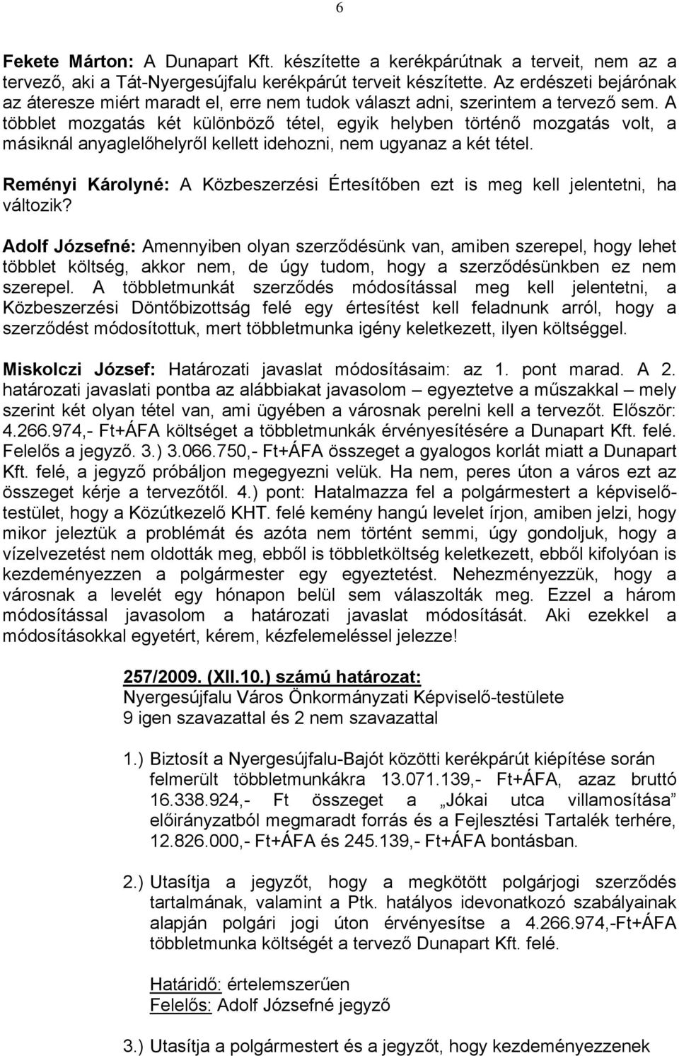 A többlet mozgatás két különböző tétel, egyik helyben történő mozgatás volt, a másiknál anyaglelőhelyről kellett idehozni, nem ugyanaz a két tétel.