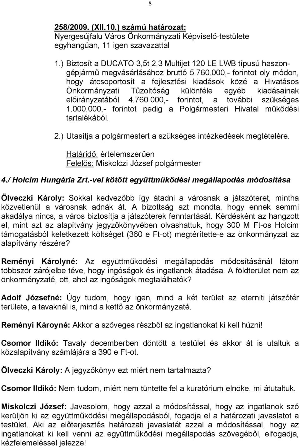 000.000,- forintot pedig a Polgármesteri Hivatal működési tartalékából. Határidő: értelemszerűen 4./ Holcim Hungária Zrt.
