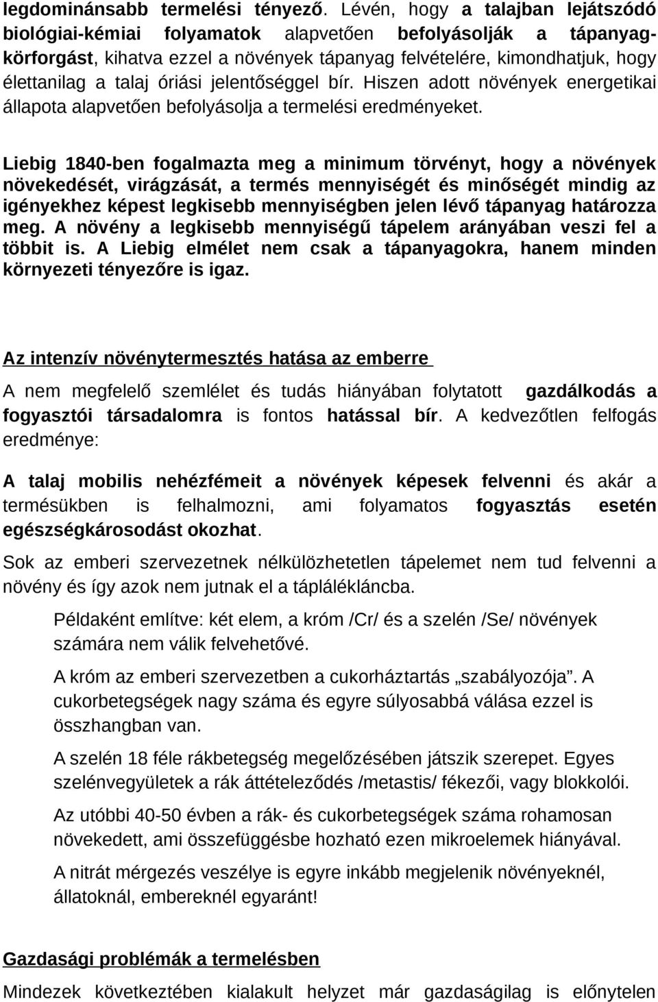 óriási jelentőséggel bír. Hiszen adott növények energetikai állapota alapvetően befolyásolja a termelési eredményeket.