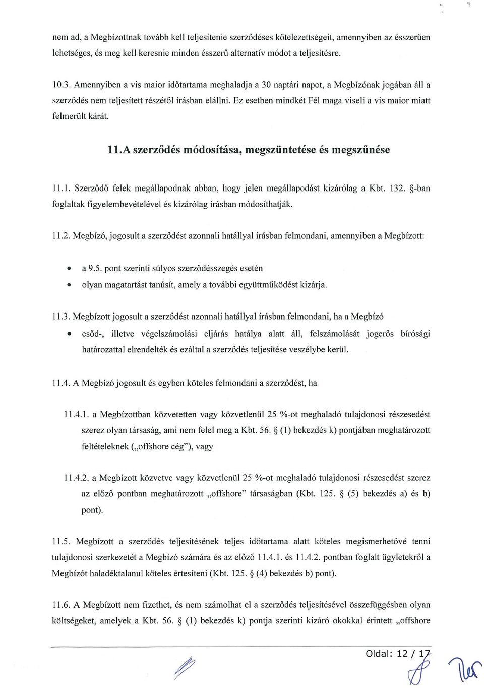 Ez esetben mindkét Fél maga viseli a vis maior miatt felmerült kárát. 11.A szerződés módosítása, megszüntetése és megszűnése 11.1. Szerződő felek megállapodnak abban, hogy jele» megállapodást kizárólag a Kbt.