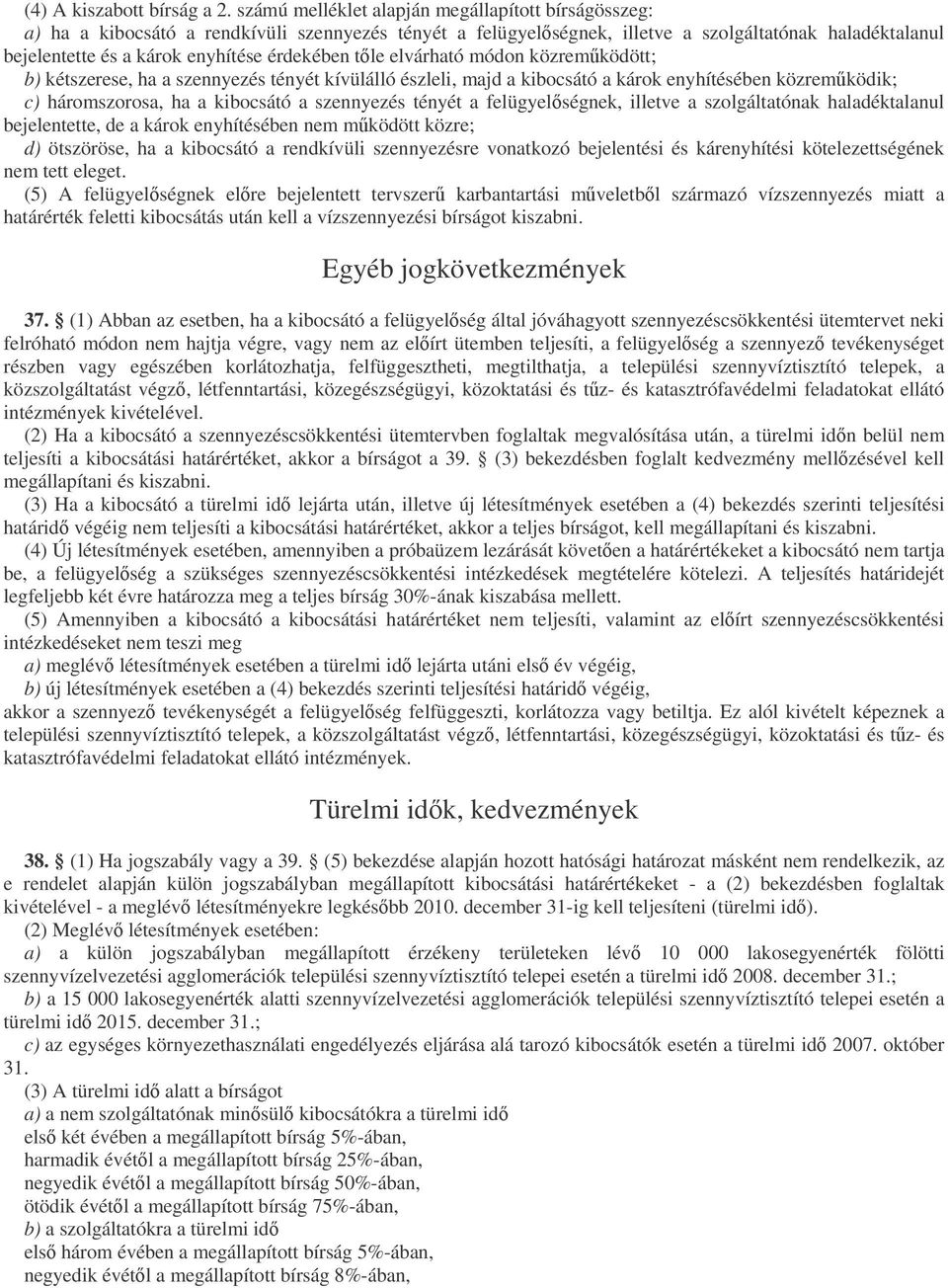 érdekében tle elvárható módon közremködött; b) kétszerese, ha a szennyezés tényét kívülálló észleli, majd a kibocsátó a károk enyhítésében közremködik; c) háromszorosa, ha a kibocsátó a szennyezés