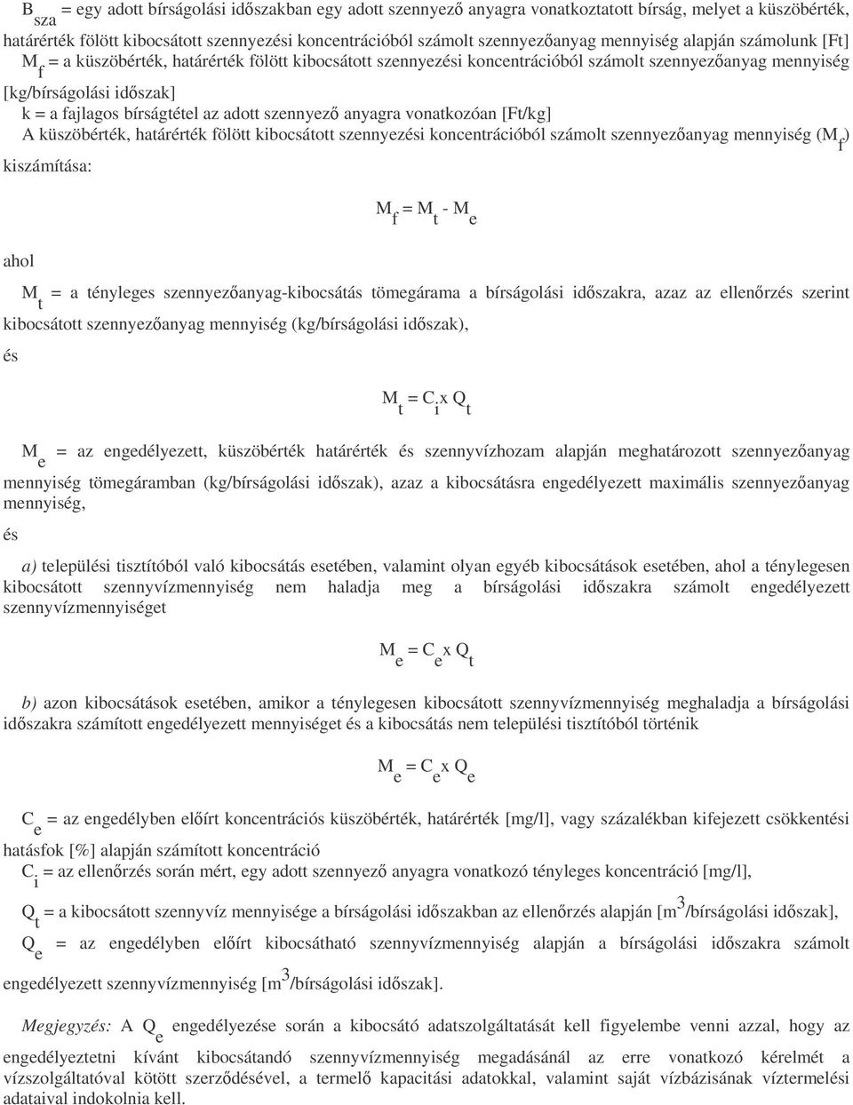 adott szennyez anyagra vonatkozóan [Ft/kg] A küszöbérték, határérték fölött kibocsátott szennyezési koncentrációból számolt szennyezanyag mennyiség (M f ) kiszámítása: M f = M t - M e ahol M = a