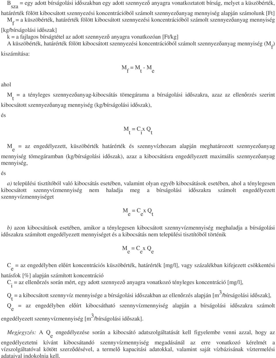 adott szennyez anyagra vonatkozóan [Ft/kg] A küszöbérték, határérték fölött kibocsátott szennyezési koncentrációból számolt szennyezanyag mennyiség (M f ) kiszámítása: M f = M t - M e ahol M = a