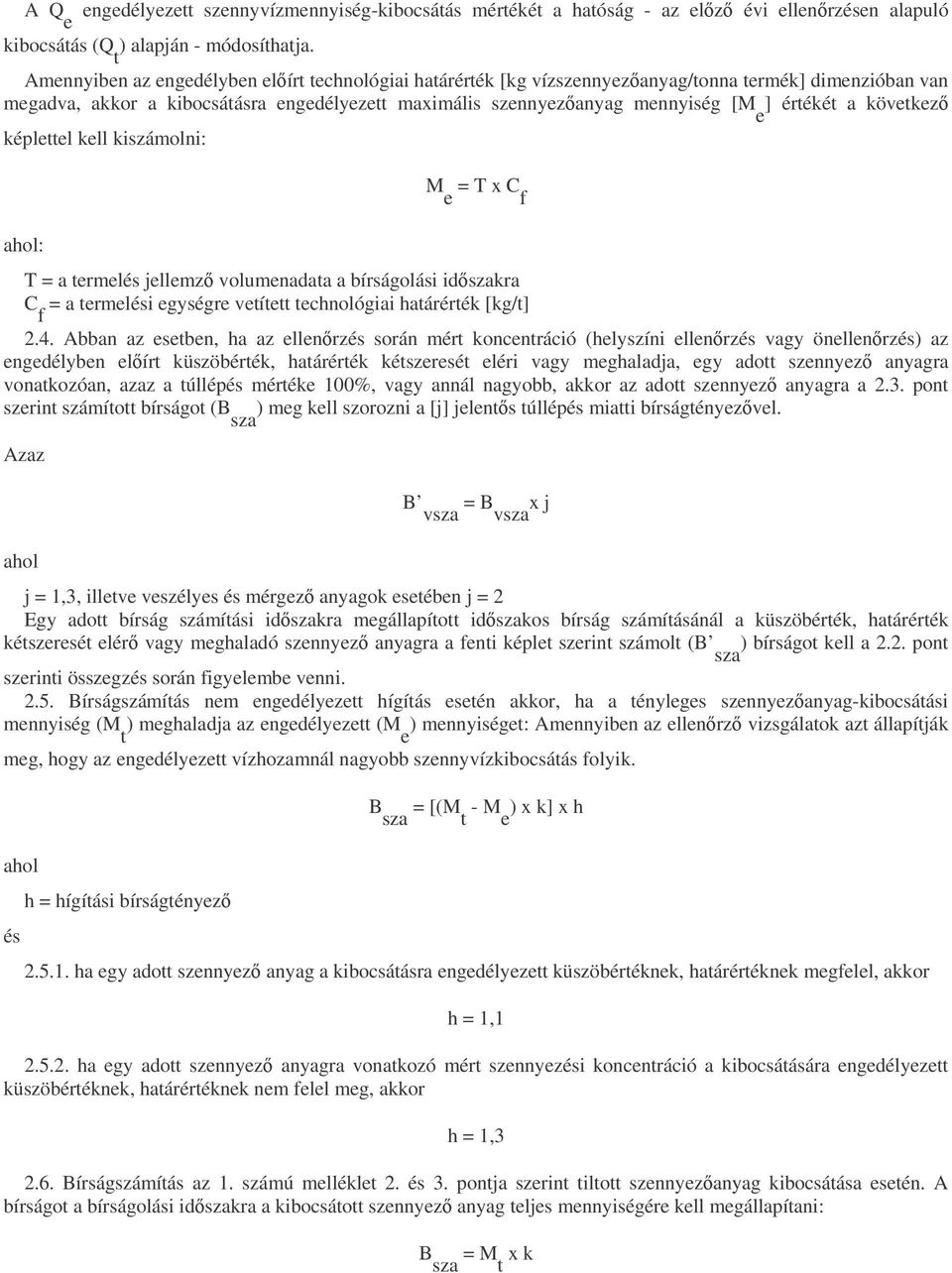 a következ képlettel kell kiszámolni: M e = T x C f ahol: T = a termelés jellemz volumenadata a bírságolási idszakra C f = a termelési egységre vetített technológiai határérték [kg/t] 2.4.