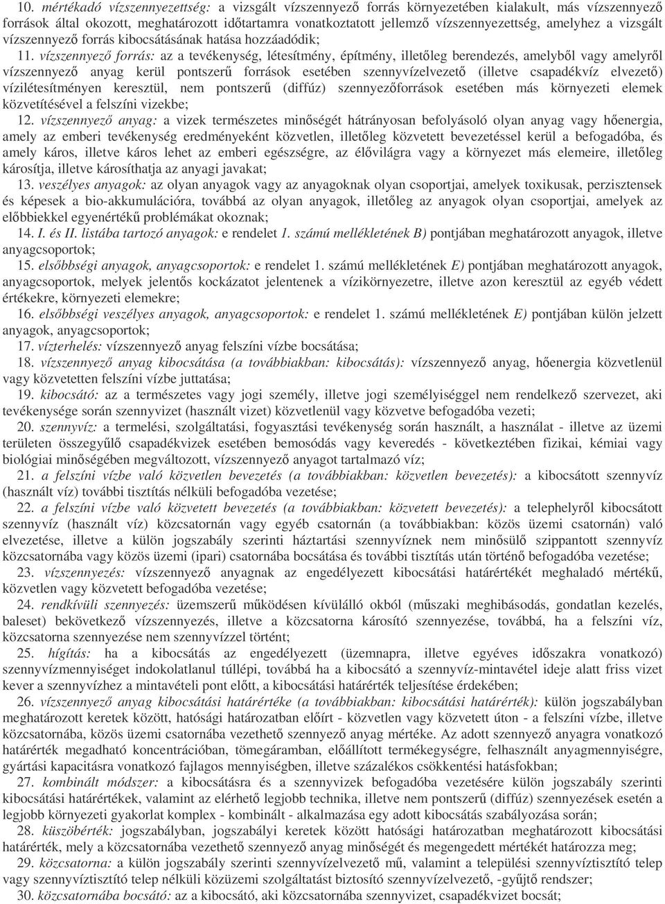 vízszennyez forrás: az a tevékenység, létesítmény, építmény, illetleg berendezés, amelybl vagy amelyrl vízszennyez anyag kerül pontszer források esetében szennyvízelvezet (illetve csapadékvíz