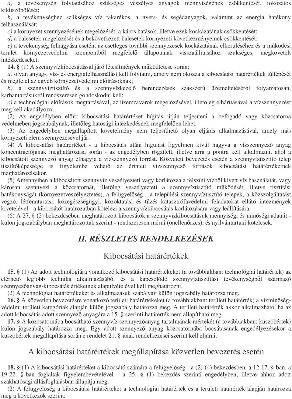 következményeinek csökkentését; e) a tevékenység felhagyása esetén, az esetleges további szennyezések kockázatának elkerüléséhez és a mködési terület környezetvédelmi szempontból megfelel állapotának