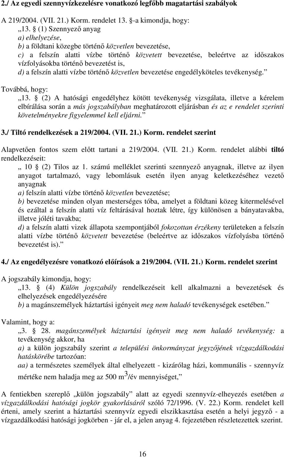 is, d) a felszín alatti vízbe történı közvetlen bevezetése engedélyköteles tevékenység. Továbbá, hogy: 13.