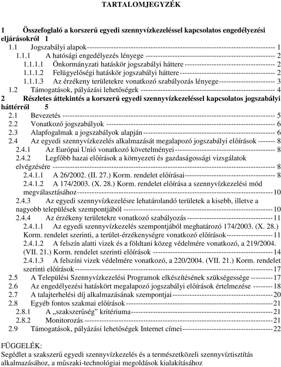 1.1.2 Felügyelıségi hatáskör jogszabályi háttere--------------------------------------- 2 1.1.1.3 Az érzékeny területekre vonatkozó szabályozás lényege----------------------- 3 1.