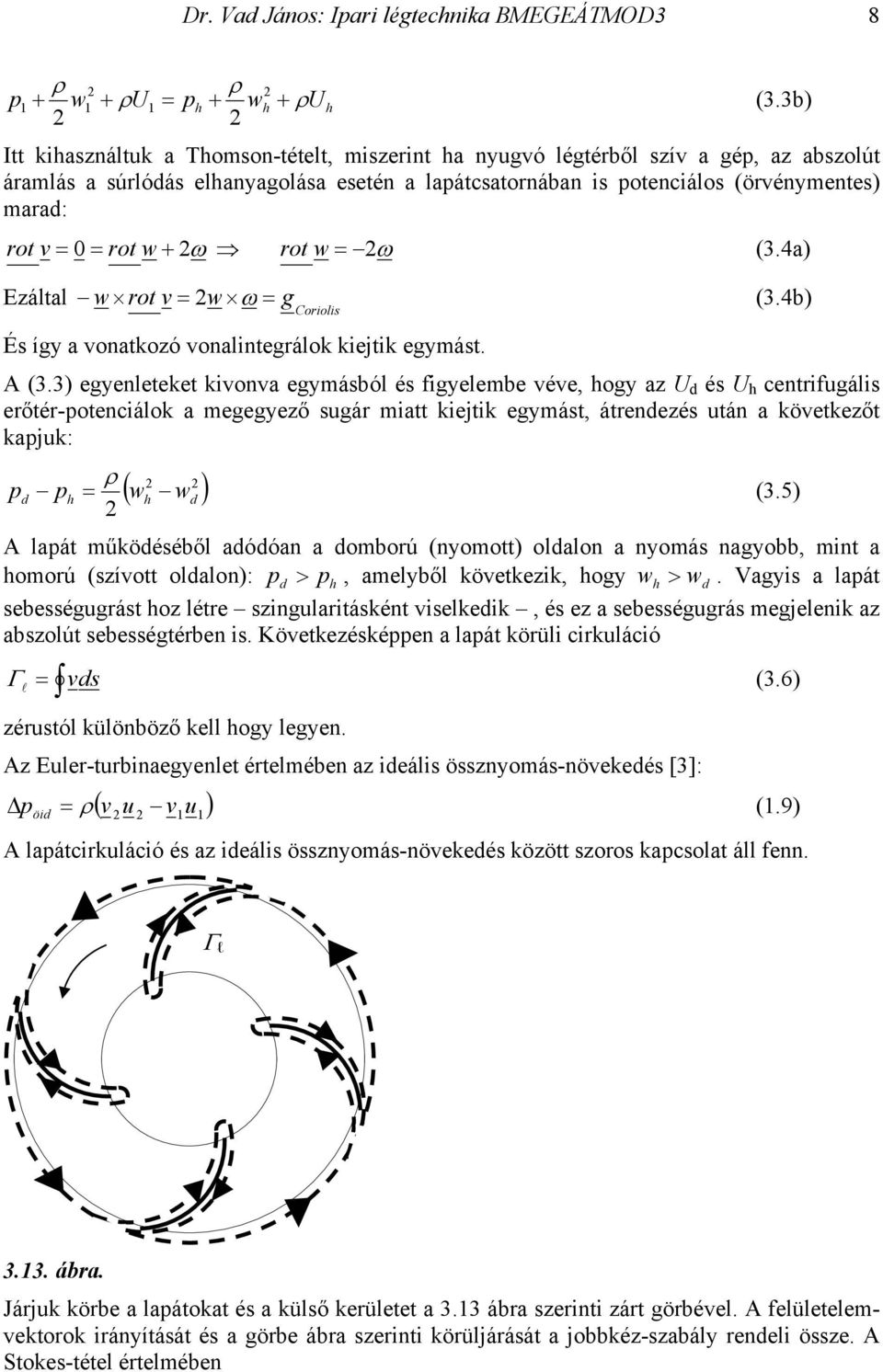 = rot w + ω rot w = ω (3.4a) Ezáltal w rot v = w ω = g (3.4b) Coriolis És így a vonatkozó vonalintegrálok kiejtik egymást. A (3.