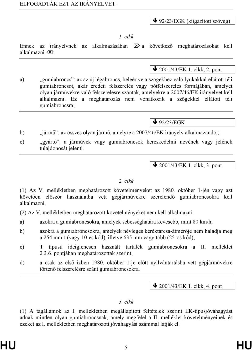 felszerelésre szántak, amelyekre a 2007/46/EK irányelvet kell alkalmazni.