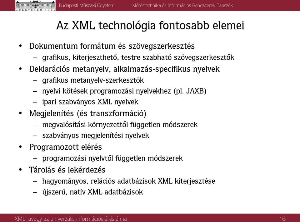 JAXB) ipari szabványos XML nyelvek Megjelenítés (és transzformáció) megvalósítási környezettől független módszerek szabványos megjelenítési nyelvek