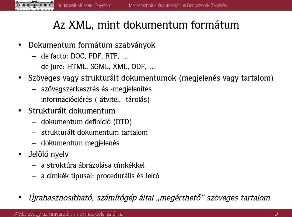dokumentum dokumentum definíció (DTD) strukturált dokumentum tartalom dokumentum megjelenés Jelölő nyelv a struktúra ábrázolása címkékkel a