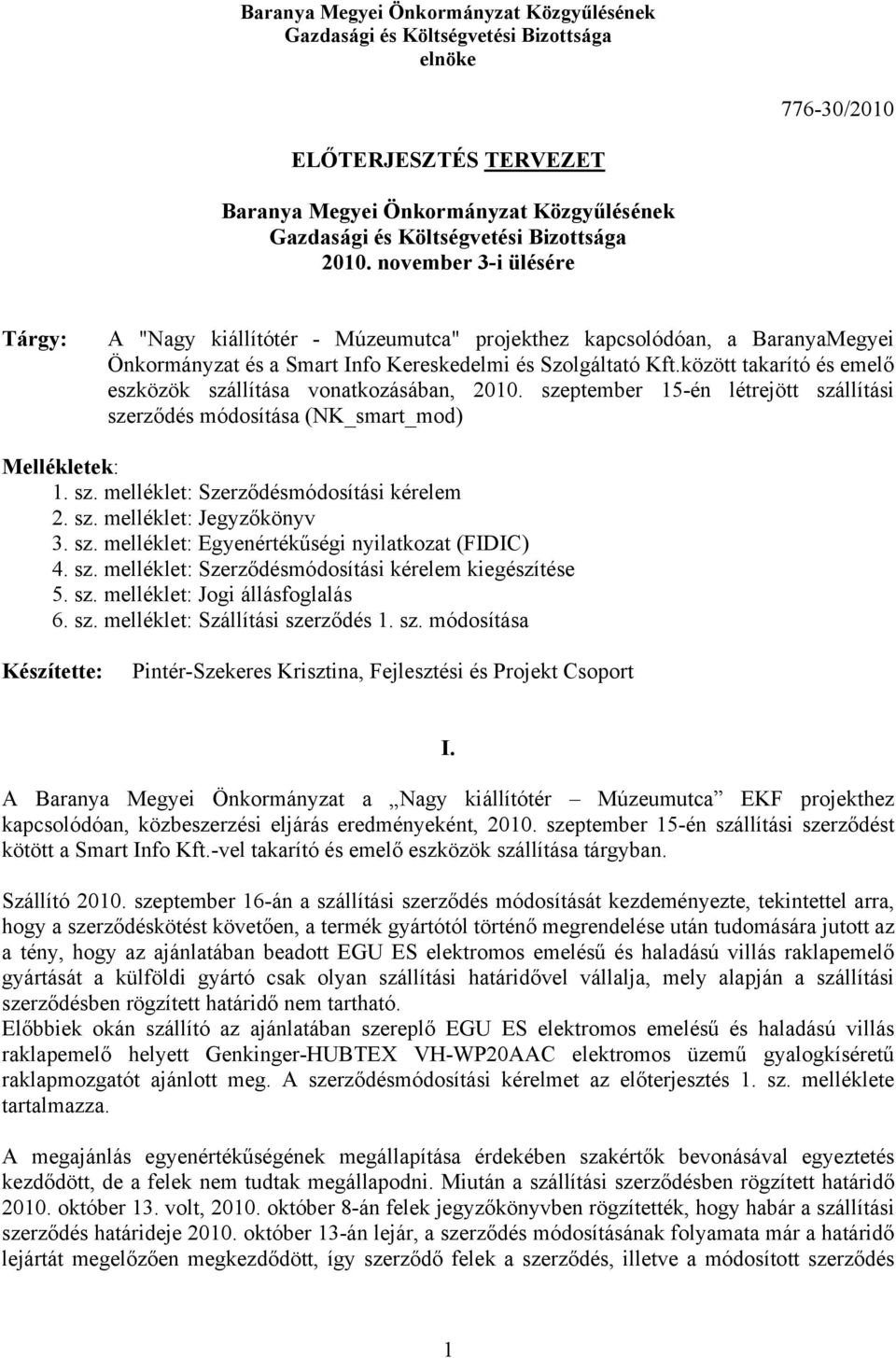 között takarító és emelő eszközök szállítása vonatkozásában, 2010. szeptember 15-én létrejött szállítási szerződés módosítása (NK_smart_mod) Mellékletek: 1. sz. melléklet: Szerződésmódosítási kérelem 2.